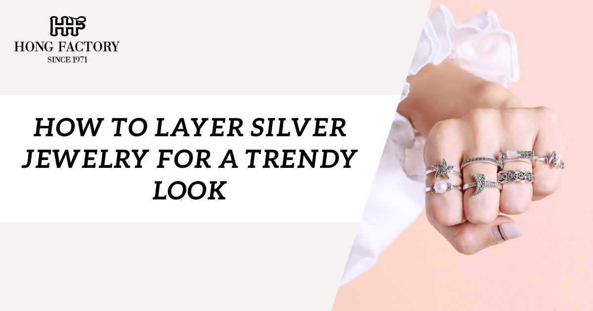 How to Layer Silver Jewelry for a Trendy Look