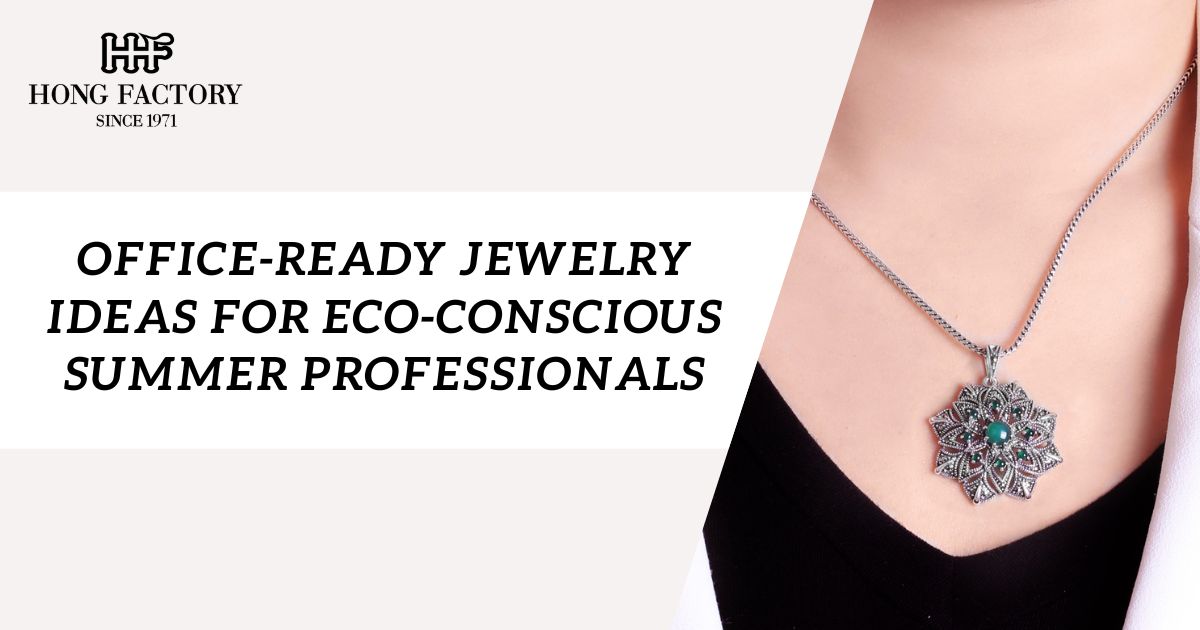 Office-Ready Jewelry Ideas for Eco-Conscious Summer Professionals