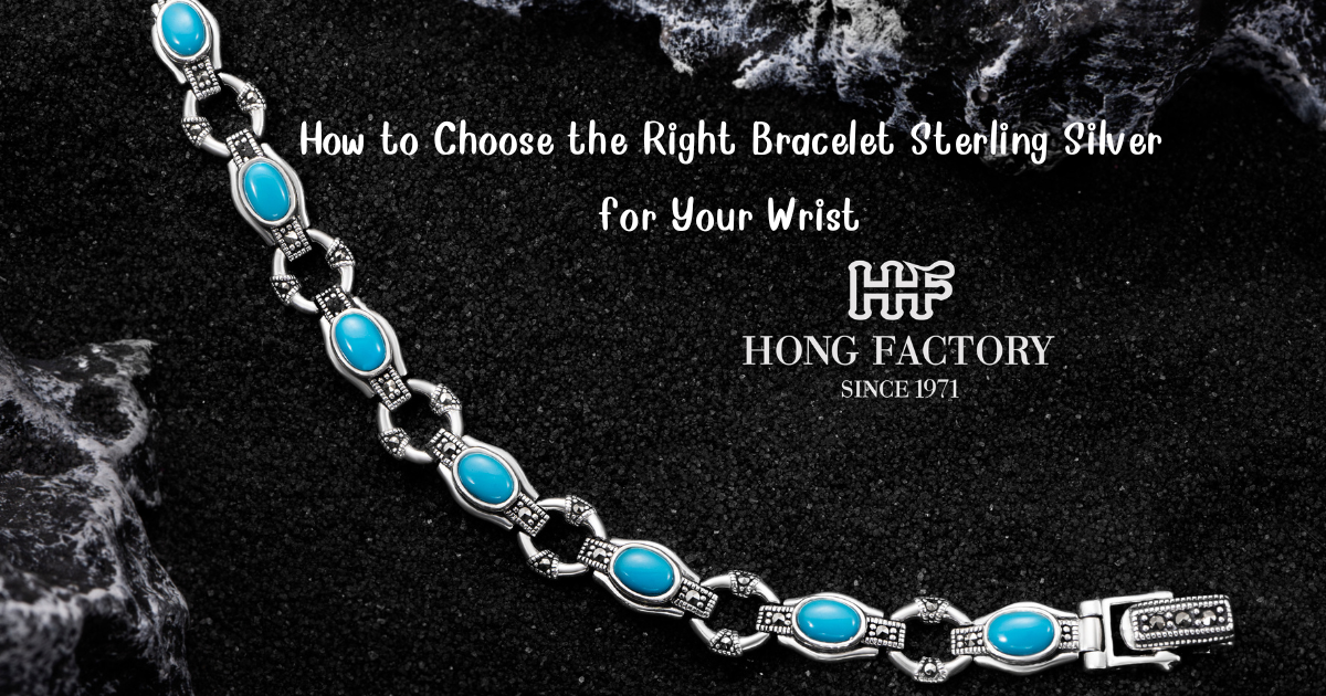 How to Choose the Right Bracelet Sterling Silver for Your Wrist