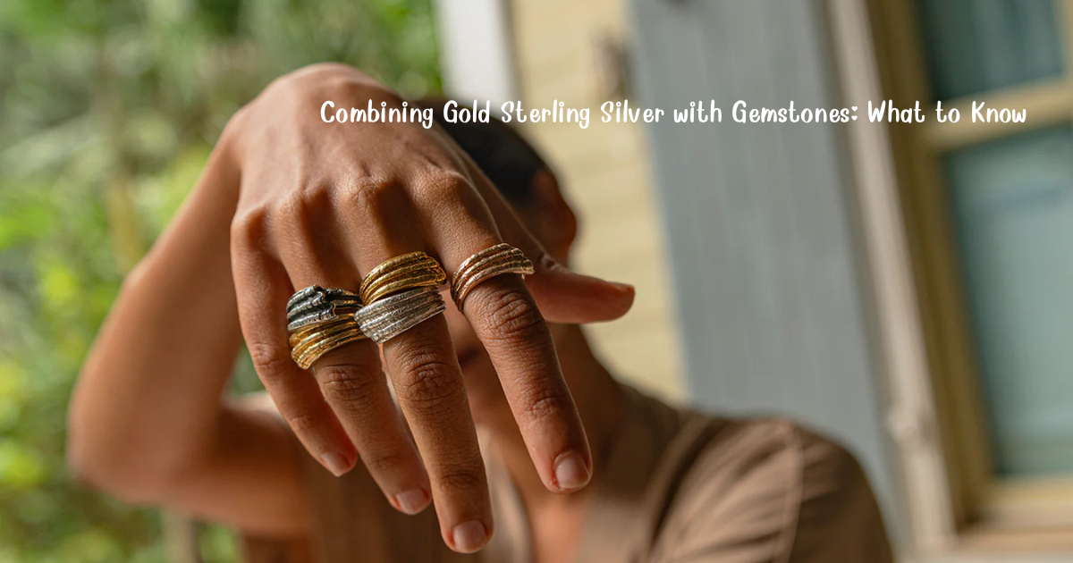 Combining Gold Sterling Silver with Gemstones: What to Know