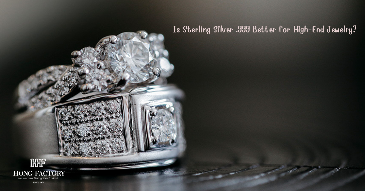 Is Sterling Silver .999 Better for High-End Jewelry?