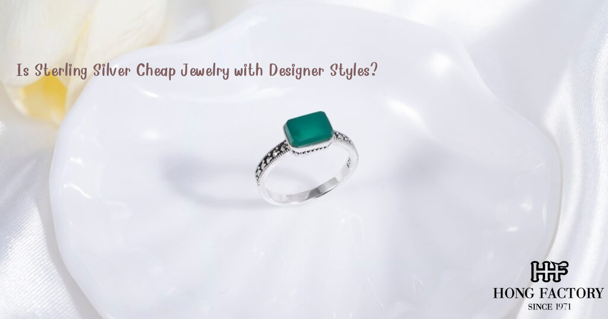 Is Sterling Silver Cheap Jewelry with Designer Styles?