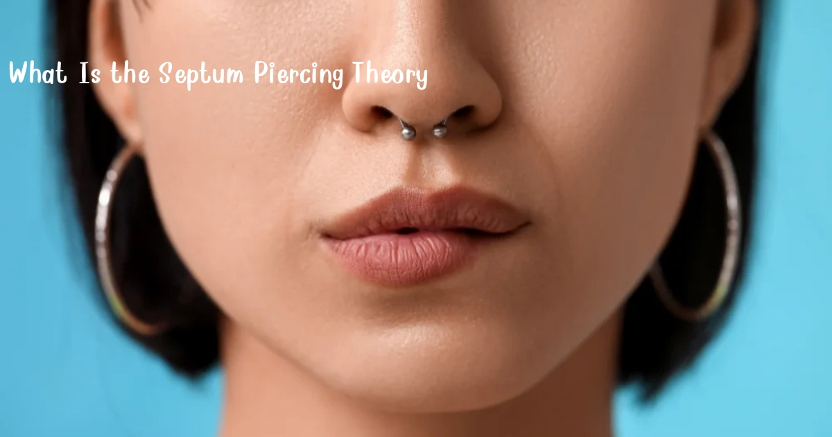 What Is the Septum Piercing Theory