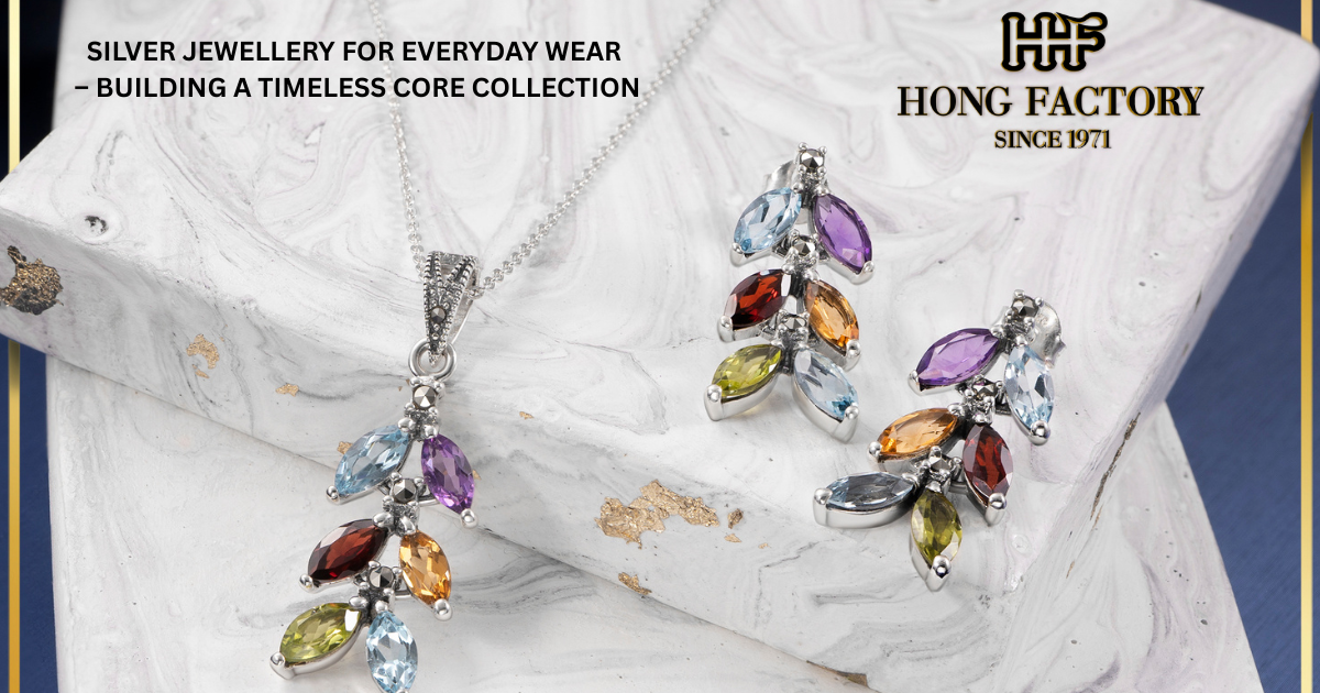 SILVER JEWELLERY FOR EVERYDAY WEAR – BUILDING A TIMELESS CORE COLLECTION