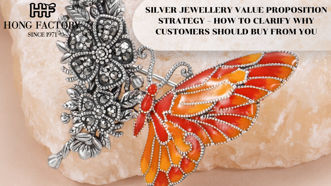 SILVER JEWELLERY VALUE PROPOSITION STRATEGY – HOW TO CLARIFY WHY CUSTOMERS SHOULD BUY FROM YOU
