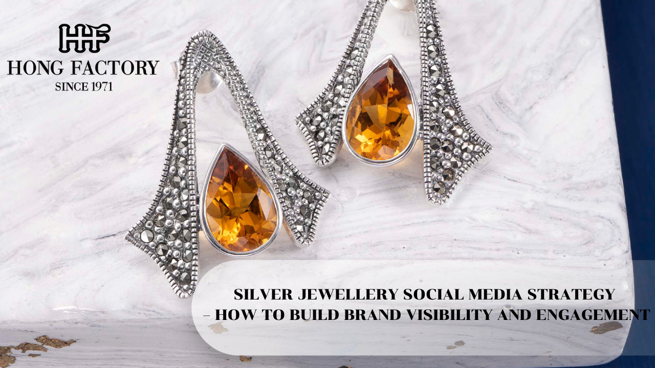 SILVER JEWELLERY SOCIAL MEDIA STRATEGY – HOW TO BUILD BRAND VISIBILITY AND ENGAGEMENT