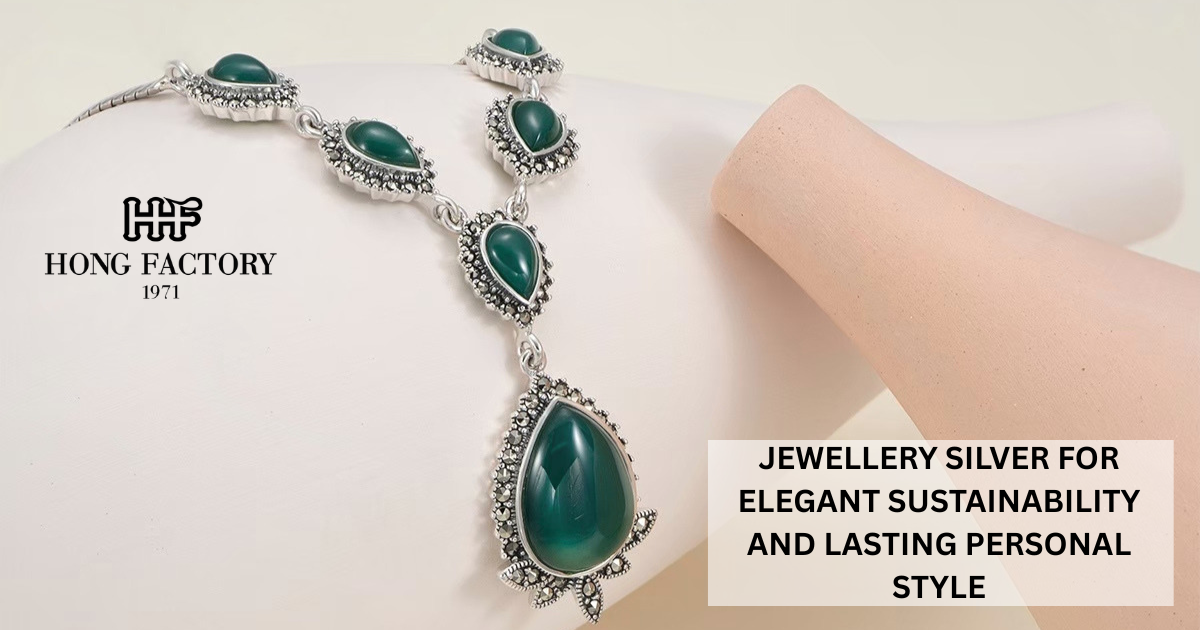 JEWELLERY SILVER FOR ELEGANT SUSTAINABILITY AND LASTING PERSONAL STYLE