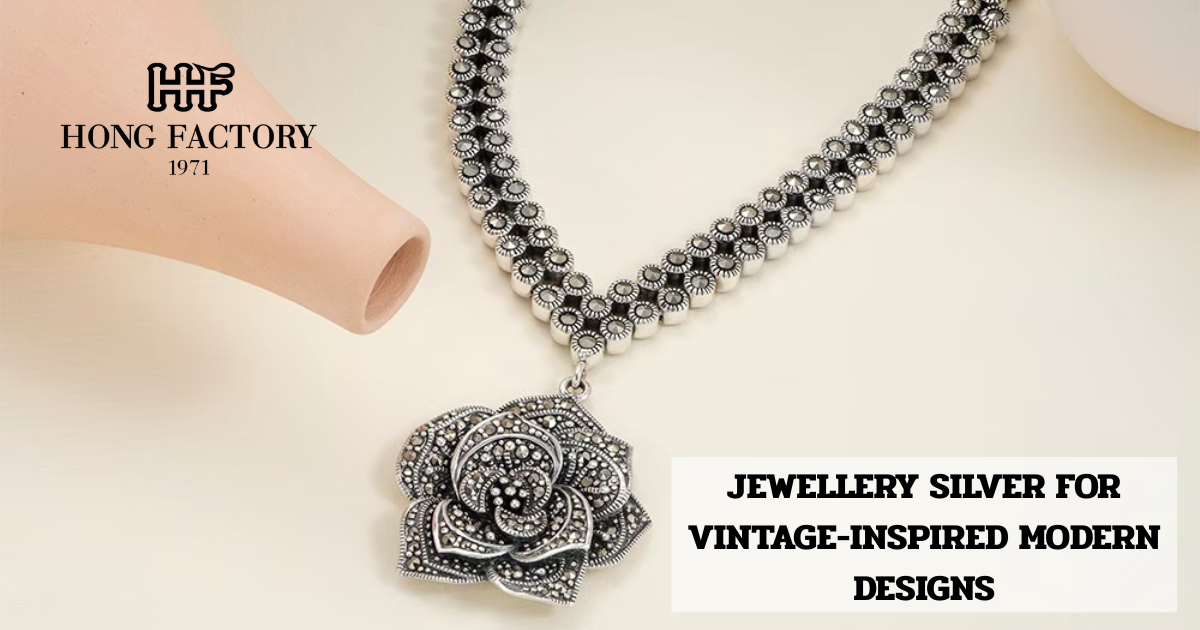 JEWELLERY SILVER FOR VINTAGE-INSPIRED MODERN DESIGNS