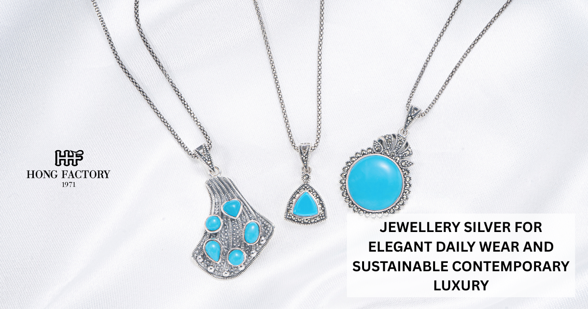 JEWELLERY SILVER FOR ELEGANT DAILY WEAR AND SUSTAINABLE CONTEMPORARY LUXURY