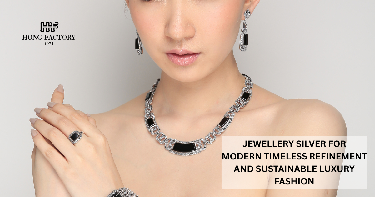 JEWELLERY SILVER FOR MODERN TIMELESS REFINEMENT AND SUSTAINABLE LUXURY FASHION