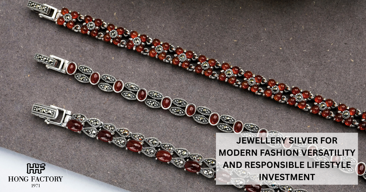 JEWELLERY SILVER FOR MODERN FASHION VERSATILITY AND RESPONSIBLE LIFESTYLE INVESTMENT